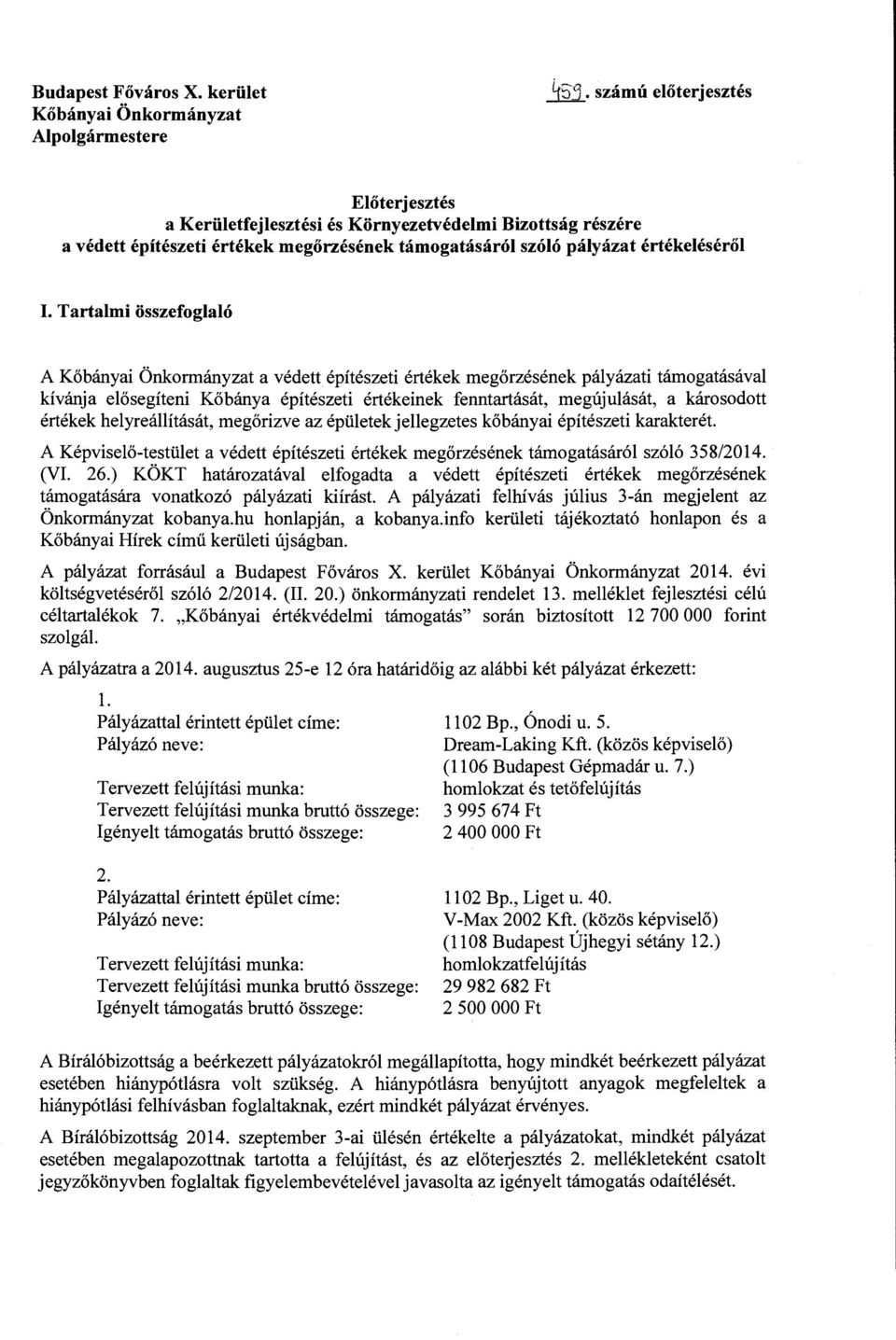 Tartalmi összefoglaló A Kőbányai Önkormányzat a védett építészeti értékek megőrzésének pályázati támogatásával kívánja elősegíteni Kőbánya építészeti értékeinek fenntartását, megújulását, a