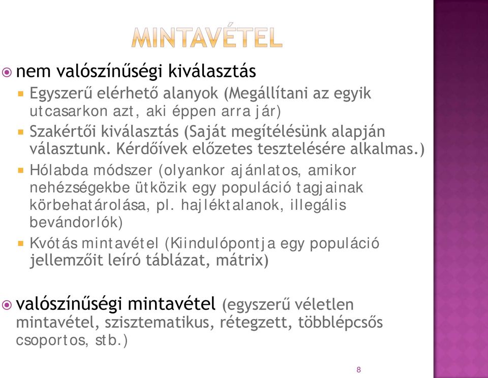 ) Hólabda módszer (olyankor ajánlatos, amikor nehézségekbe ütközik egy populáció tagjainak körbehatárolása, pl.