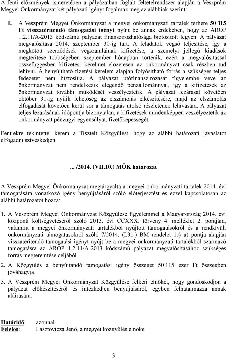 11/A-2013 kódszámú pályázat finanszírozhatósága biztosított legyen. A pályázat megvalósítása 2014. szeptember 30-ig tart.