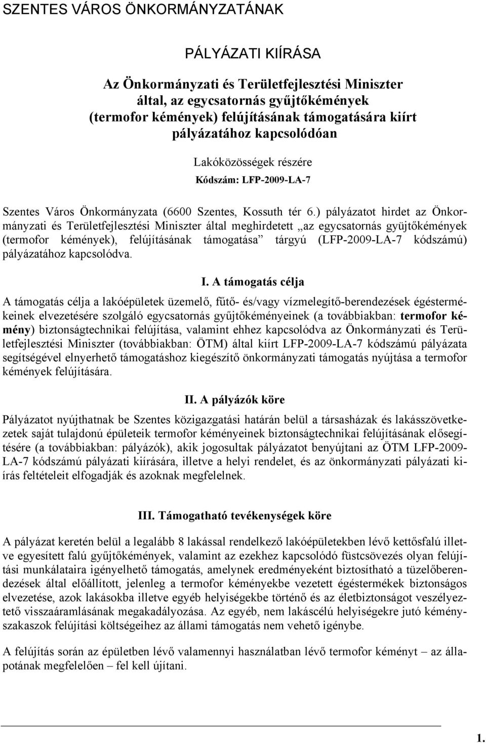 ) pályázatot hirdet az Önkormányzati és Területfejlesztési Miniszter által meghirdetett az egycsatornás gyüjtőkémények (termofor kémények), felújításának támogatása tárgyú (LFP-2009-LA-7 kódszámú)