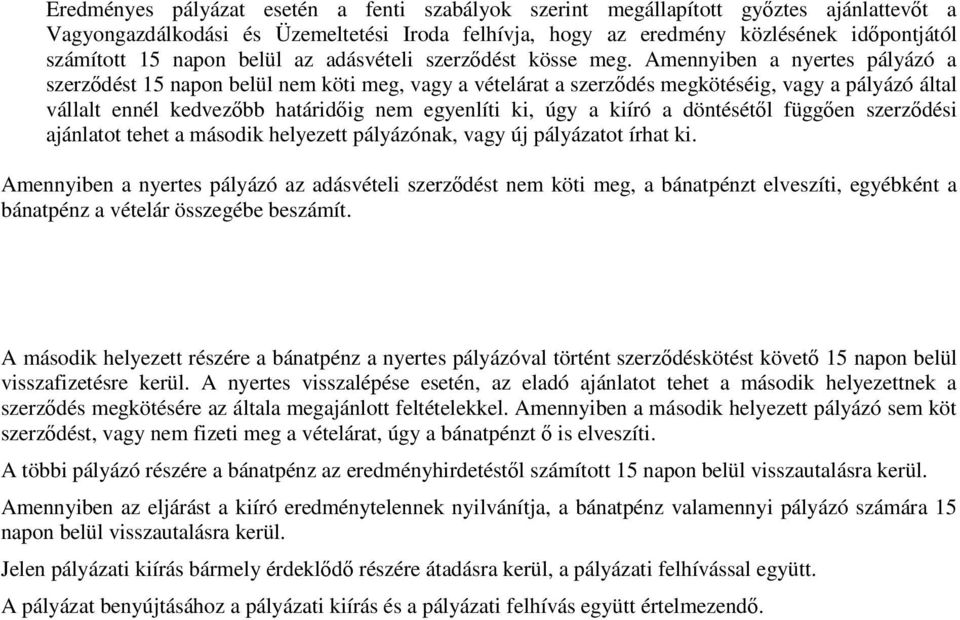 Amennyiben a nyertes pályázó a szerzdést 15 napon belül nem köti meg, vagy a vételárat a szerzdés megkötéséig, vagy a pályázó által vállalt ennél kedvezbb határidig nem egyenlíti ki, úgy a kiíró a