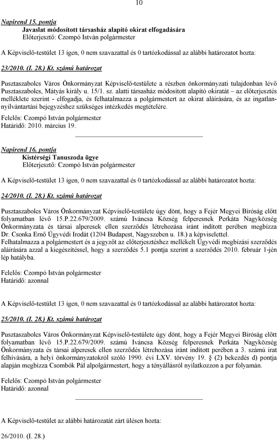 alatti társasház módosított alapító okiratát az előterjesztés melléklete szerint - elfogadja, és felhatalmazza a polgármestert az okirat aláírására, és az ingatlannyilvántartási bejegyzéshez