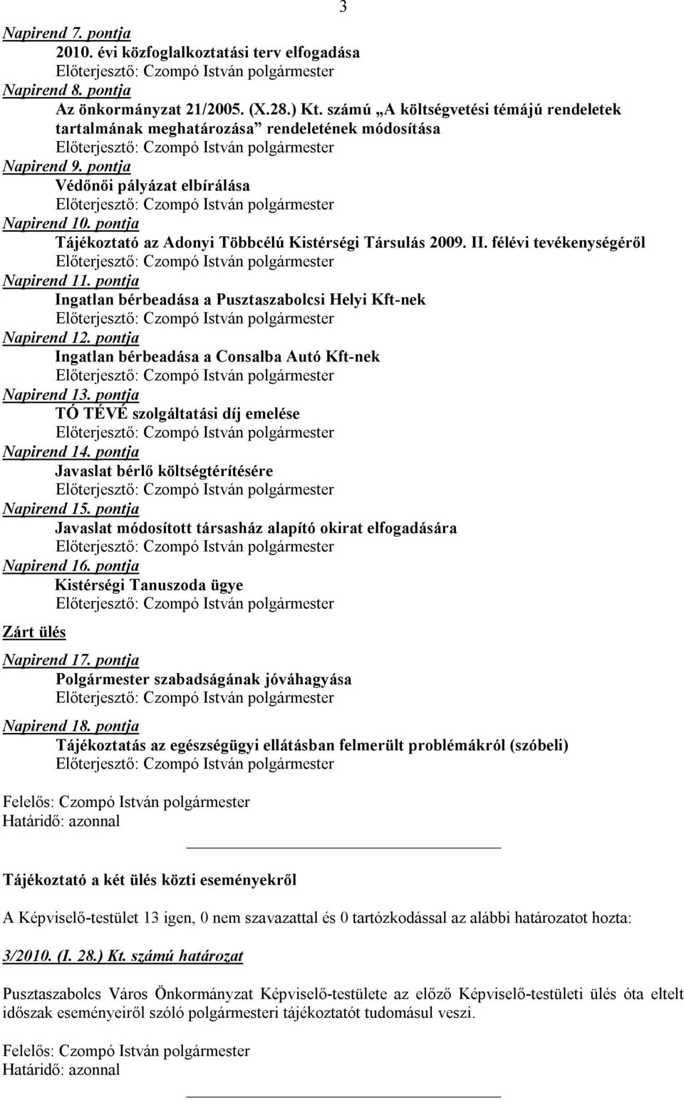 pontja Tájékoztató az Adonyi Többcélú Kistérségi Társulás 2009. II. félévi tevékenységéről Napirend 11. pontja Ingatlan bérbeadása a Pusztaszabolcsi Helyi Kft-nek Napirend 12.