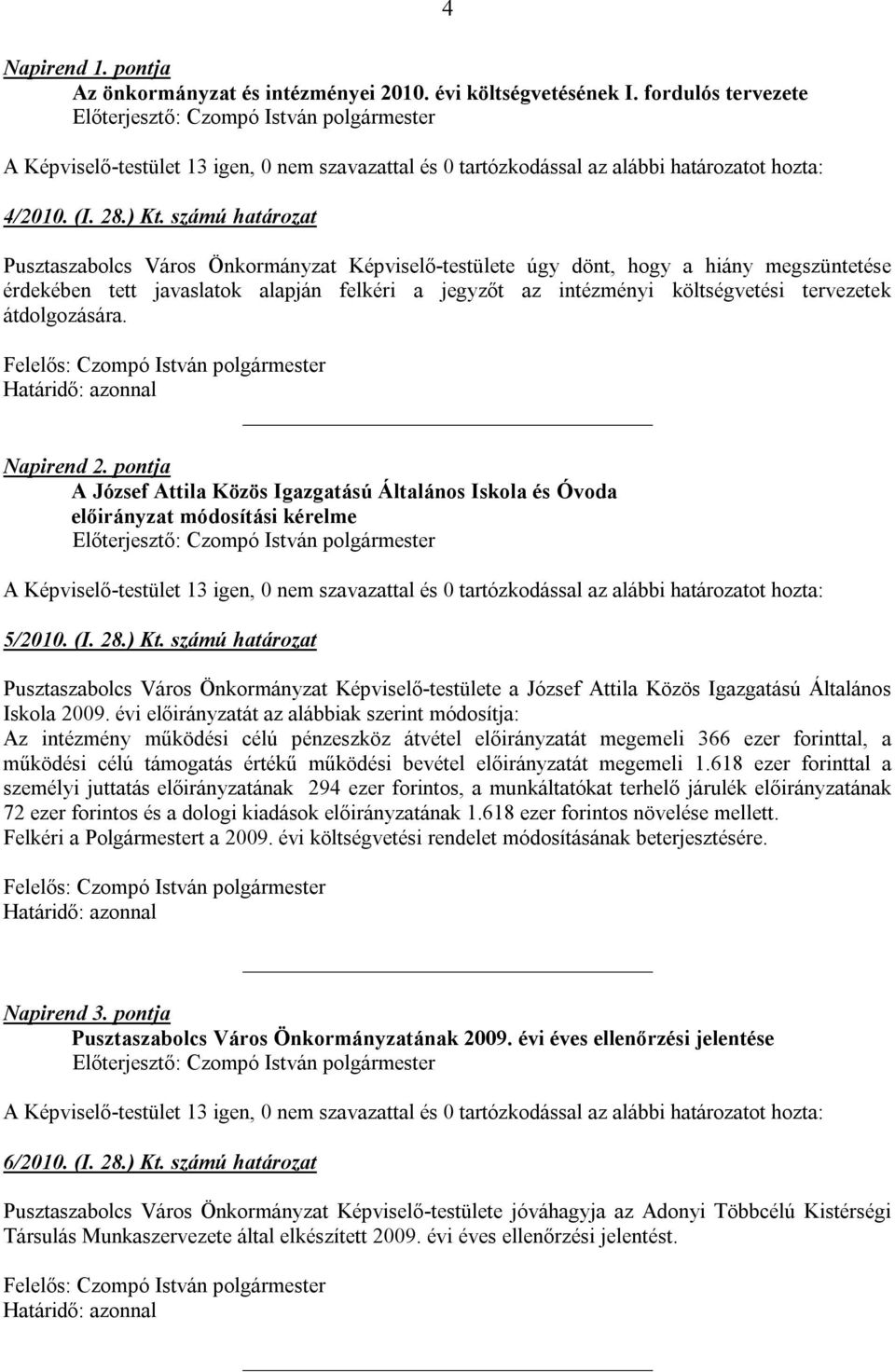átdolgozására. Napirend 2. pontja A József Attila Közös Igazgatású Általános Iskola és Óvoda előirányzat módosítási kérelme 5/2010. (I. 28.) Kt.