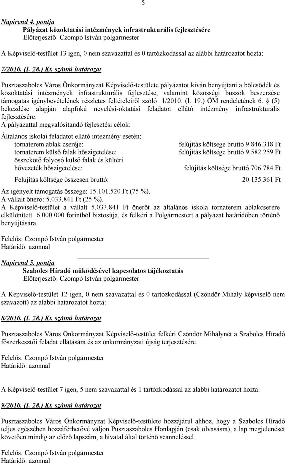 beszerzése támogatás igénybevételének részletes feltételeiről szóló 1/2010. (I. 19.) ÖM rendeletének 6.