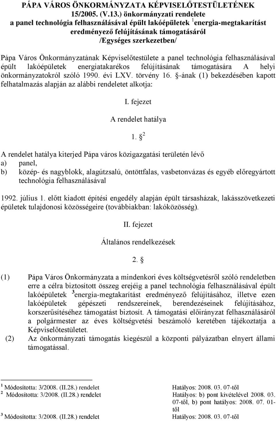 Képviselőtestülete a panel technológia felhasználásával épült lakóépületek energiatakarékos felújításának támogatására A helyi önkormányzatokról szóló 1990. évi LXV. törvény 16.