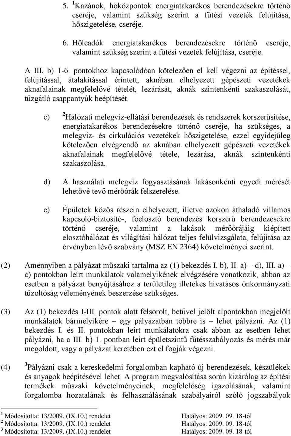 pontokhoz kapcsolódóan kötelezően el kell végezni az építéssel, felújítással, átalakítással érintett, aknában elhelyezett gépészeti vezetékek aknafalainak megfelelővé tételét, lezárását, aknák