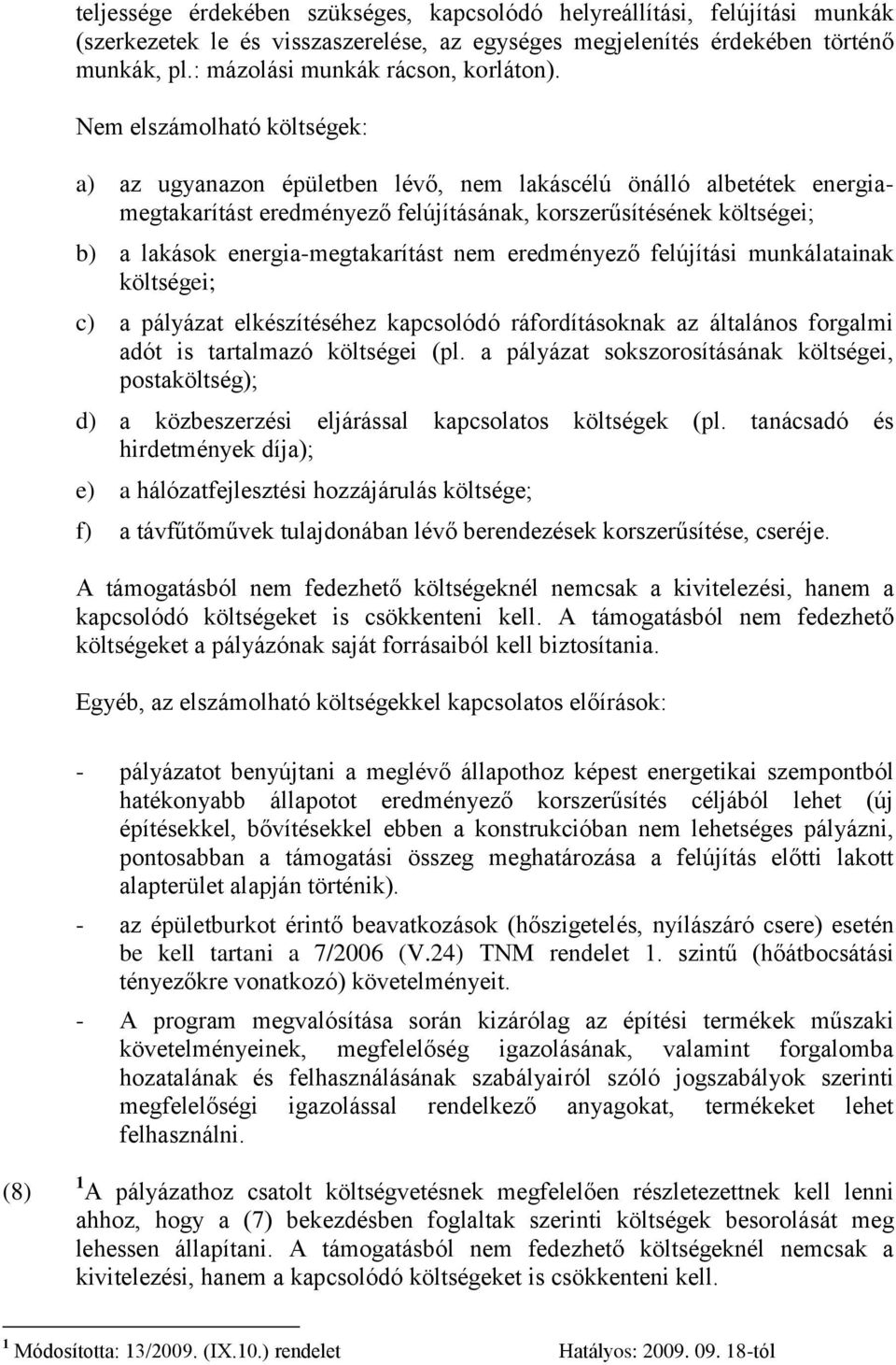 Nem elszámolható költségek: a) az ugyanazon épületben lévő, nem lakáscélú önálló albetétek energiamegtakarítást eredményező felújításának, korszerűsítésének költségei; b) a lakások