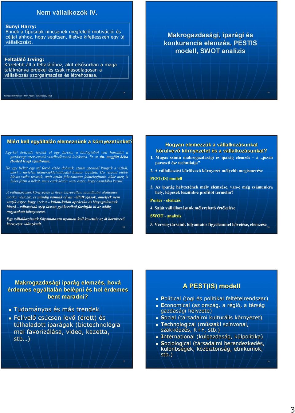 Makrogazdasági, gi, iparági és konkurencia elemzés, PESTIS modell, SWOT analízis 13 14 Miért kell egyáltal ltalán n elemeznünk nk a környezetk rnyezetünket? nket?