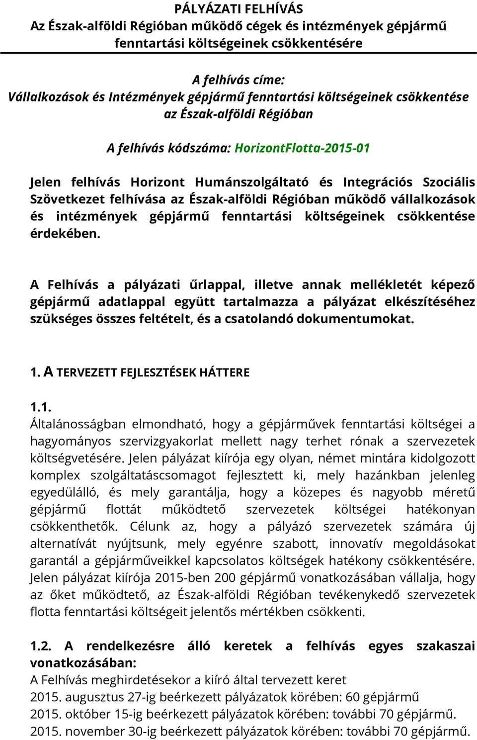 Régióban működő vállalkozások és intézmények gépjármű fenntartási költségeinek csökkentése érdekében.