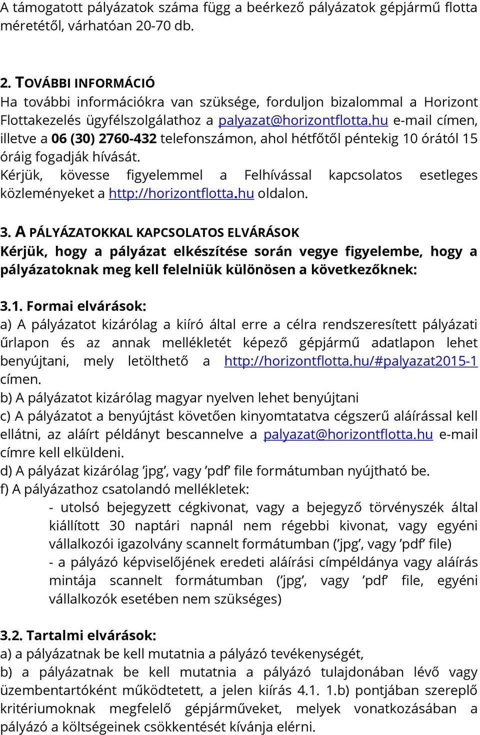 hu e-mail címen, illetve a 06 (30) 2760-432 telefonszámon, ahol hétfőtől péntekig 10 órától 15 óráig fogadják hívását.