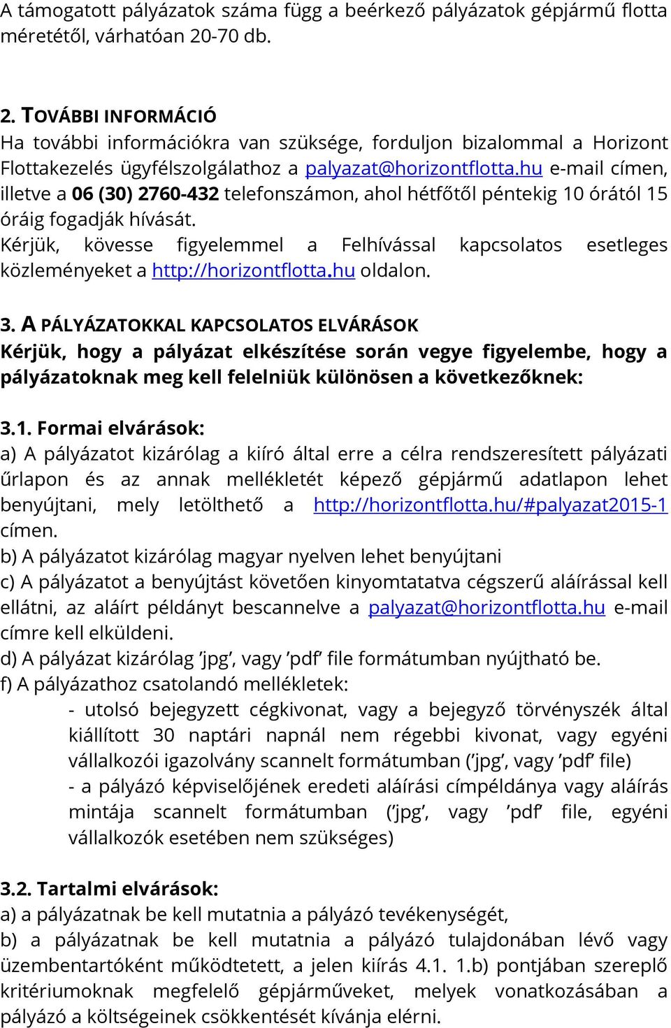 hu e-mail címen, illetve a 06 (30) 2760-432 telefonszámon, ahol hétfőtől péntekig 10 órától 15 óráig fogadják hívását.