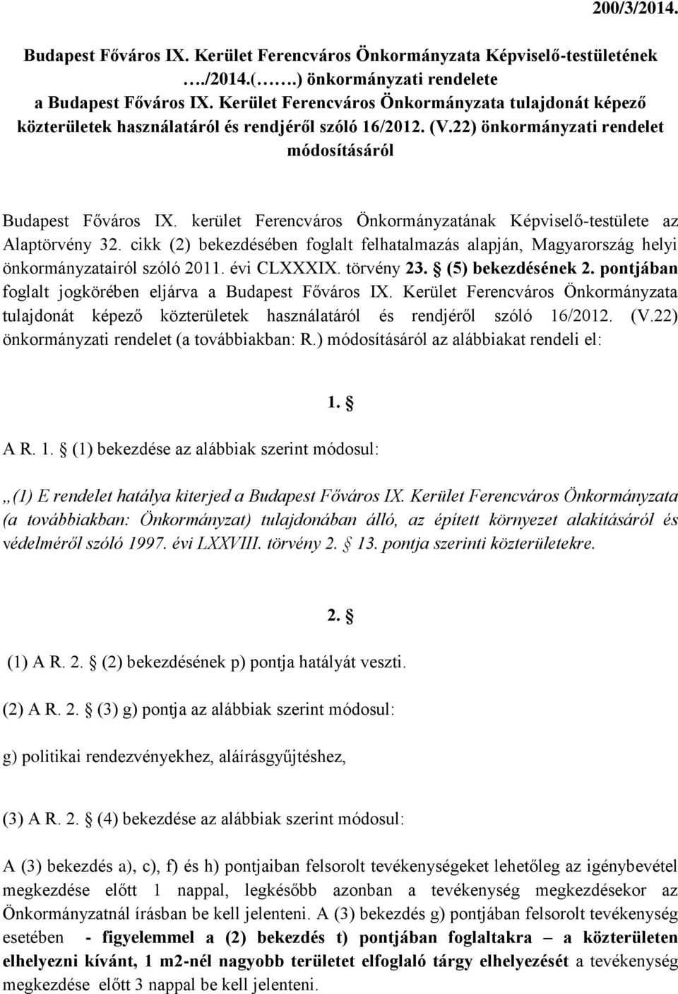 kerület Ferencváros Önkormányzatának Képviselő-testülete az Alaptörvény 32. cikk (2) bekezdésében foglalt felhatalmazás alapján, Magyarország helyi önkormányzatairól szóló 2011. évi CLXXXIX.