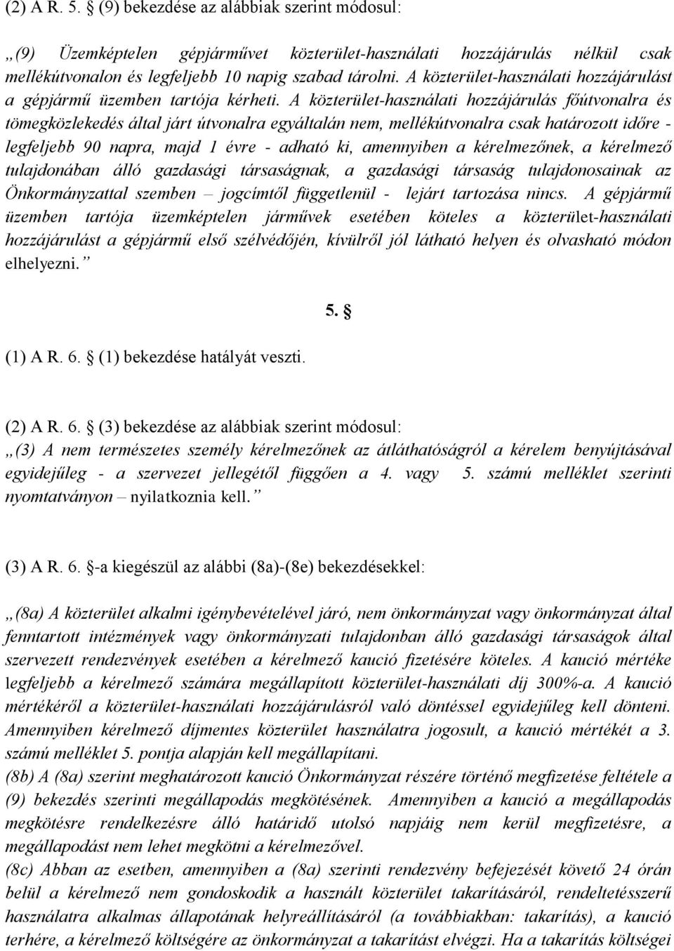 A közterület-használati hozzájárulás főútvonalra és tömegközlekedés által járt útvonalra egyáltalán nem, mellékútvonalra csak határozott időre - legfeljebb 90 napra, majd 1 évre - adható ki,