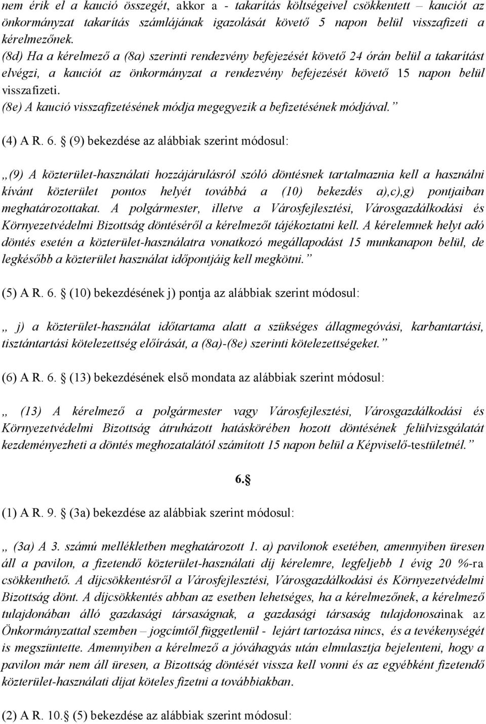 (8e) A kaució visszafizetésének módja megegyezik a befizetésének módjával. (4) A R. 6.