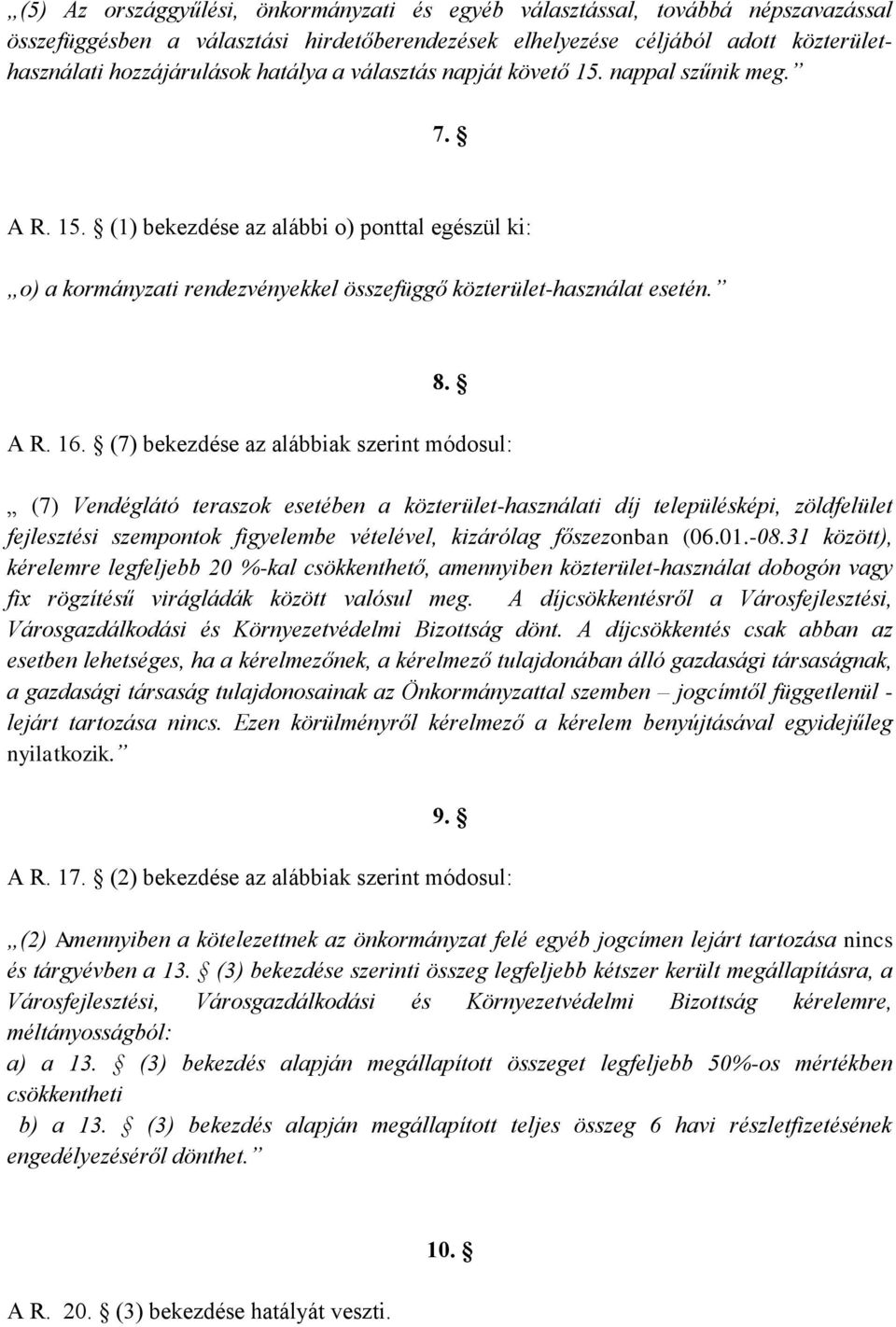 (7) bekezdése az alábbiak szerint módosul: (7) Vendéglátó teraszok esetében a közterület-használati díj településképi, zöldfelület fejlesztési szempontok figyelembe vételével, kizárólag főszezonban