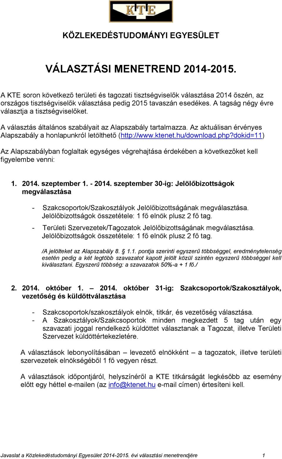 A választás általános szabályait az Alapszabály tartalmazza. Az aktuálisan érvényes Alapszabály a honlapunkról letölthető (http://www.ktenet.hu/download.php?