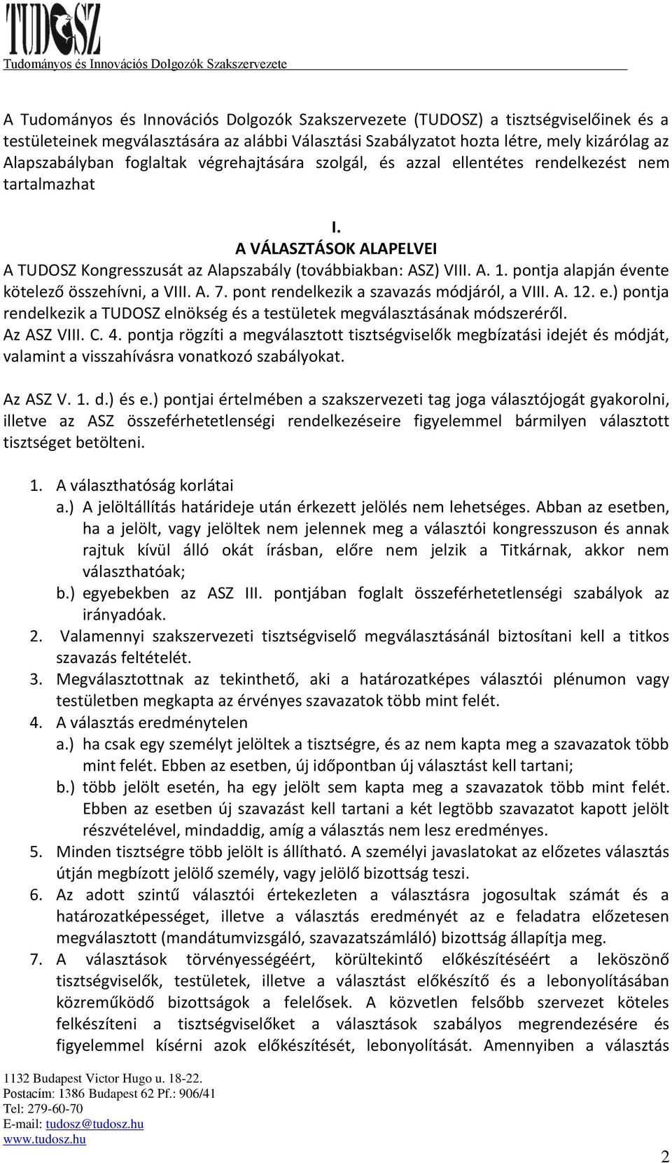 pontja alapján évente kötelező összehívni, a VIII. A. 7. pont rendelkezik a szavazás módjáról, a VIII. A. 12. e.) pontja rendelkezik a TUDOSZ elnökség és a testületek megválasztásának módszeréről.