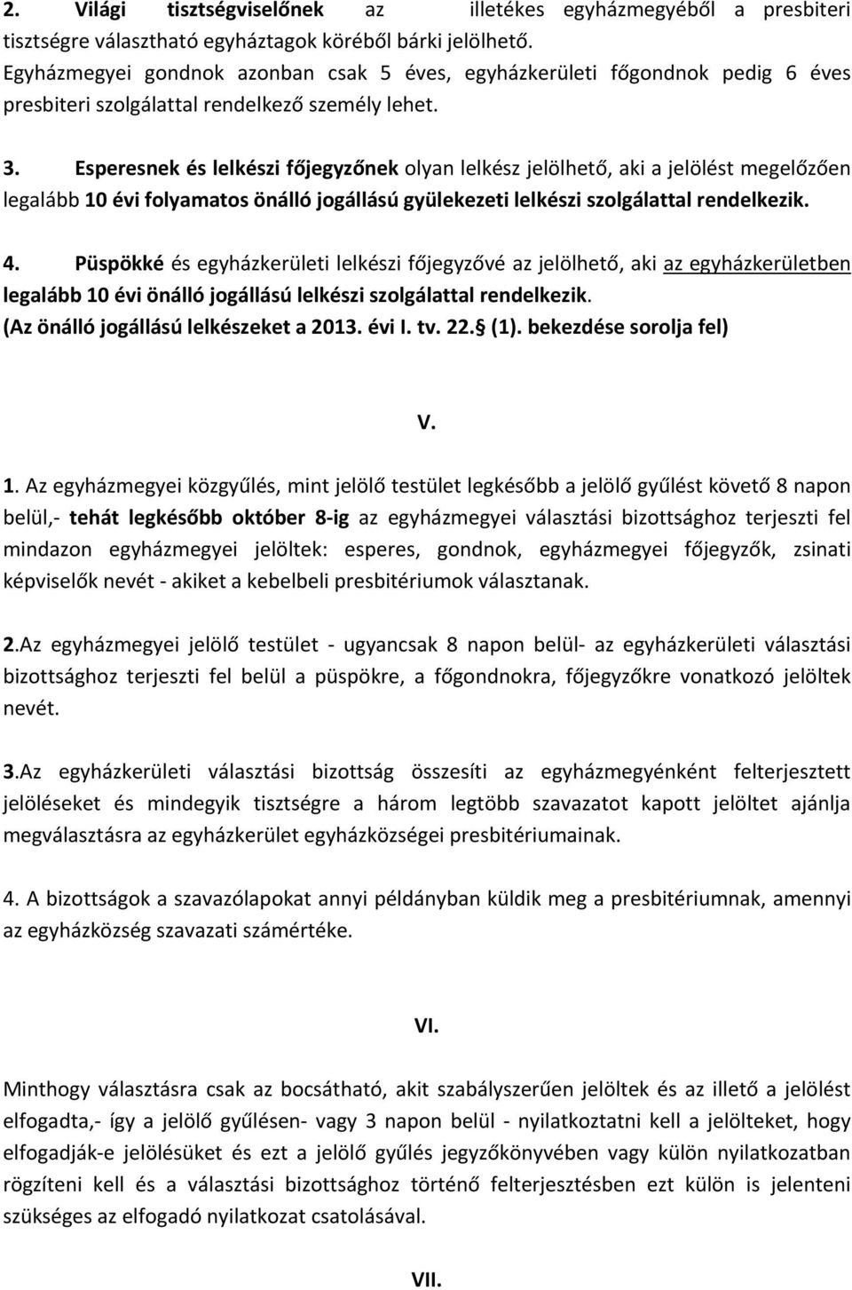 Esperesnek és lelkészi főjegyzőnek olyan lelkész jelölhető, aki a jelölést megelőzően legalább 10 évi folyamatos önálló jogállású gyülekezeti lelkészi szolgálattal rendelkezik. 4.