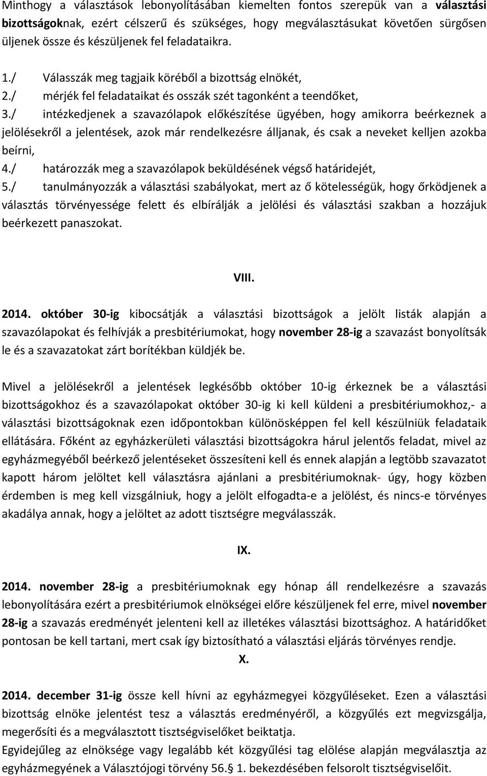 / intézkedjenek a szavazólapok előkészítése ügyében, hogy amikorra beérkeznek a jelölésekről a jelentések, azok már rendelkezésre álljanak, és csak a neveket kelljen azokba beírni, 4.