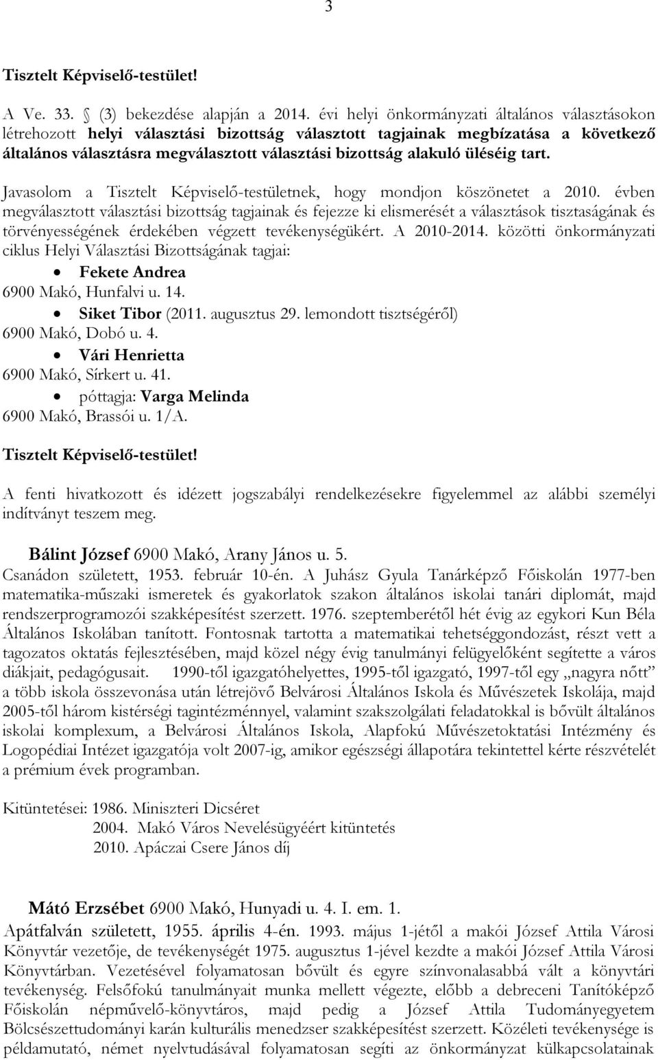 üléséig tart. Javasolom a Tisztelt Képviselő-testületnek, hogy mondjon köszönetet a 2010.