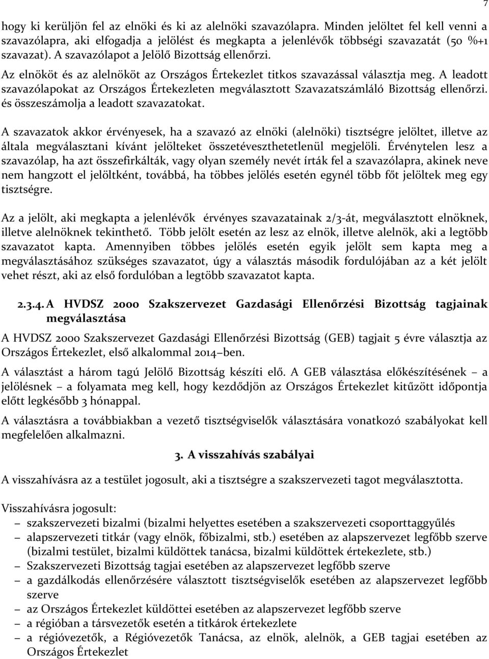 A leadott szavazólapokat az Országos Értekezleten megválasztott Szavazatszámláló Bizottság ellenőrzi. és összeszámolja a leadott szavazatokat.