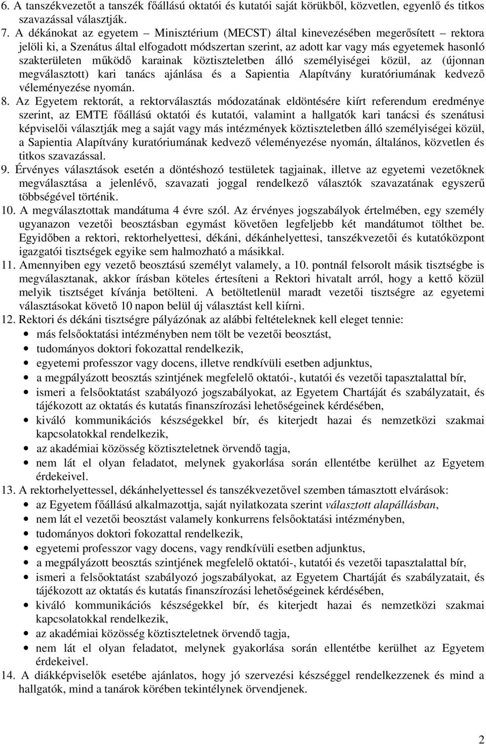működő karainak köztiszteletben álló személyiségei közül, az (újonnan megválasztott) kari tanács ajánlása és a Sapientia Alapítvány kuratóriumának kedvező véleményezése nyomán. 8.