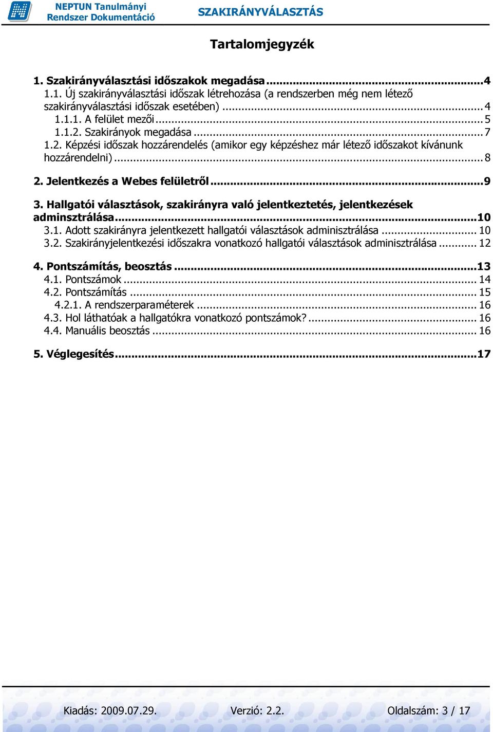 Hallgatói választások, szakirányra való jelentkeztetés, jelentkezések adminsztrálása... 10 3.1. Adott szakirányra jelentkezett hallgatói választások adminisztrálása... 10 3.2.