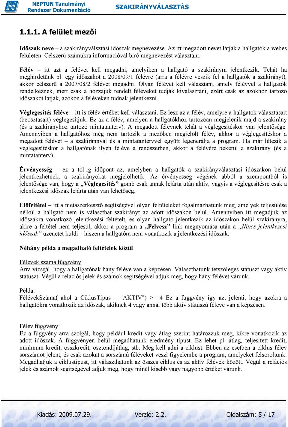 egy idıszakot a 2008/09/1 félévre (arra a félévre veszik fel a hallgatók a szakirányt), akkor célszerő a 2007/08/2 félévet megadni.