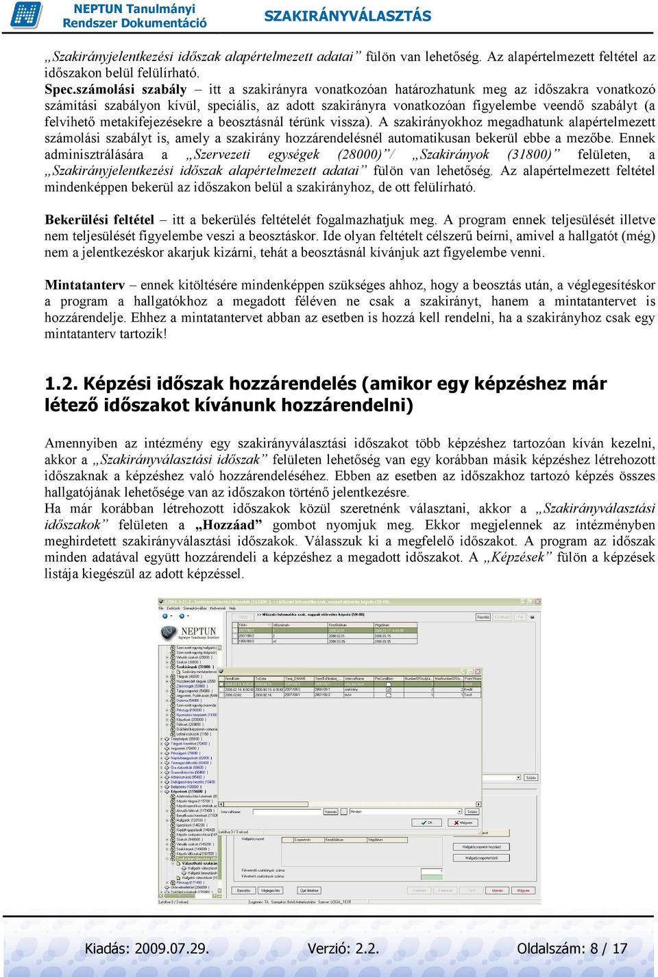 metakifejezésekre a beosztásnál térünk vissza). A szakirányokhoz megadhatunk alapértelmezett számolási szabályt is, amely a szakirány hozzárendelésnél automatikusan bekerül ebbe a mezıbe.