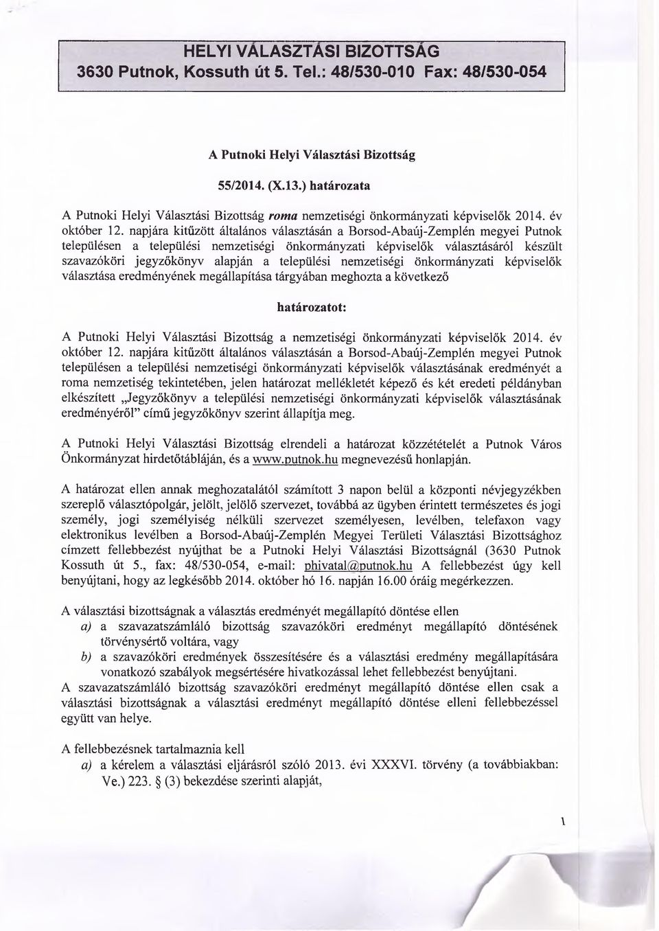 napjára kitűzött általános választásán a Borsod-Abaúj-Zemplén megyei Putnok településen a települési nemzetiségi önkormányzati képviselők választásáról készült szavazóköri jegyzőkönyv alapján a