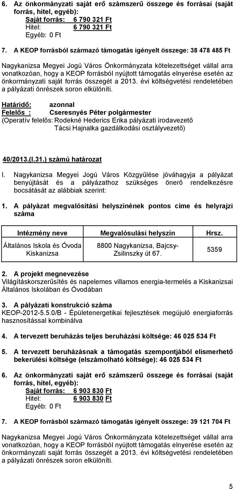 5359 Világításkorszerűsítés és napelemes villamos energia-termelés a Kiskanizsai Általános Iskolában és Óvodában 3. A pályázati konstrukció 4.