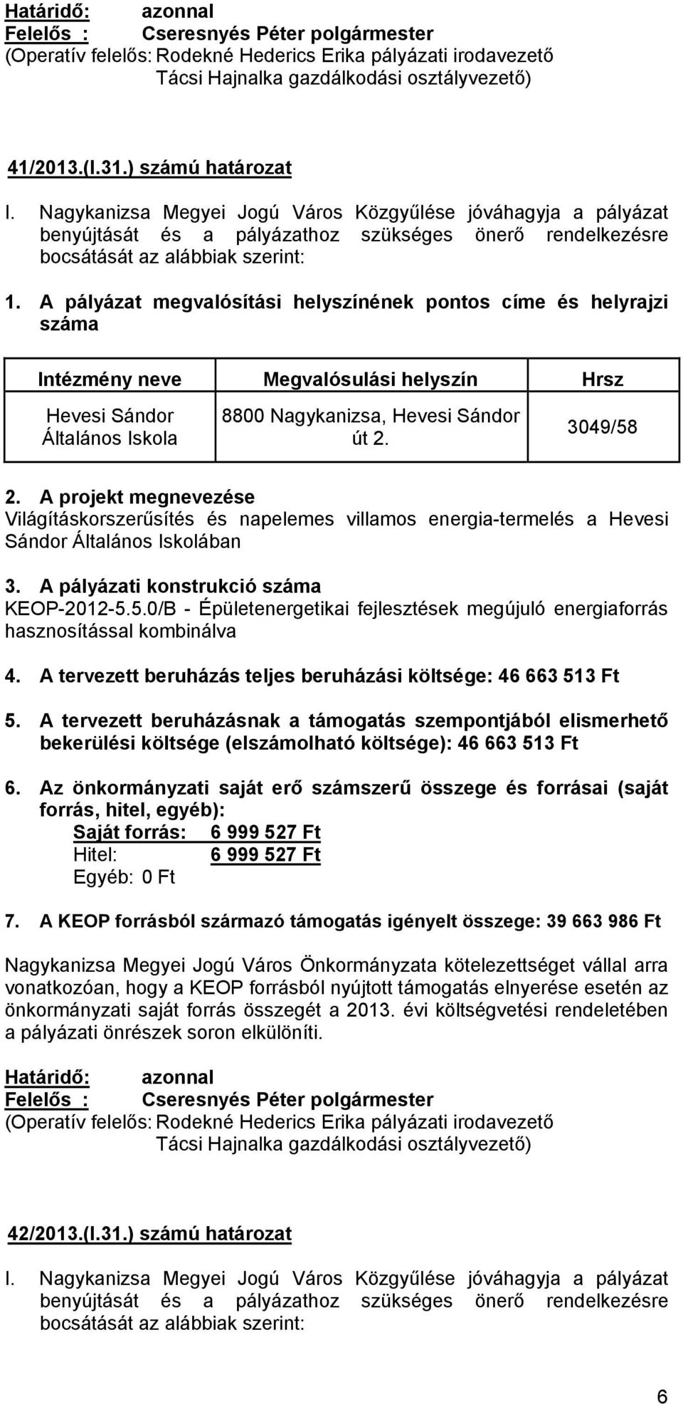 3049/58 Világításkorszerűsítés és napelemes villamos energia-termelés a Hevesi Sándor Általános Iskolában 3. A pályázati konstrukció 4.