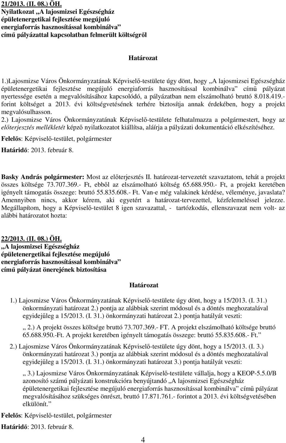 nyertessége esetén a megvalósításához kapcsolódó, a pályázatban nem elszámolható bruttó 8.018.419.- forint költséget a 2013.