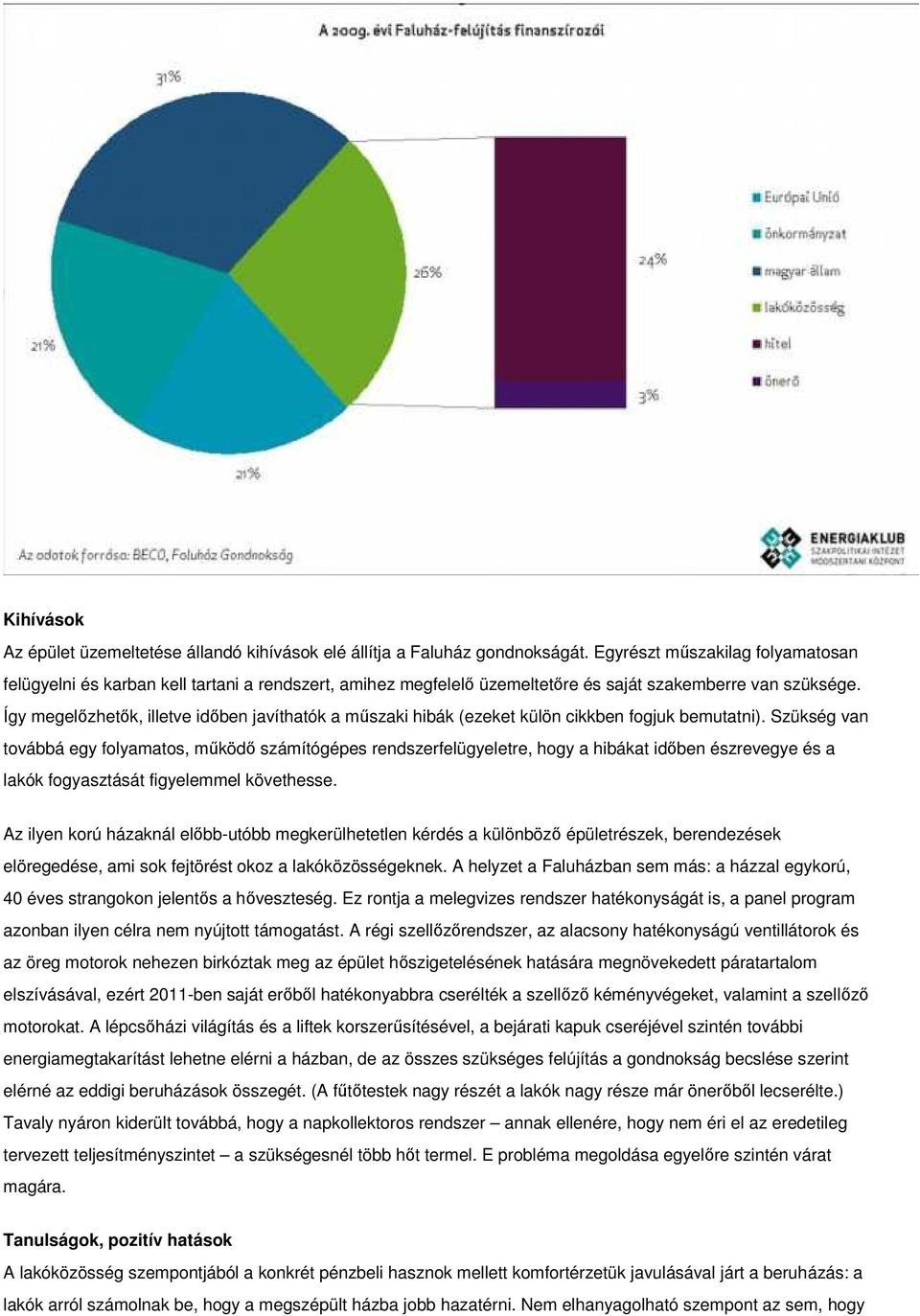 Így megelőzhetők, illetve időben javíthatók a műszaki hibák (ezeket külön cikkben fogjuk bemutatni).