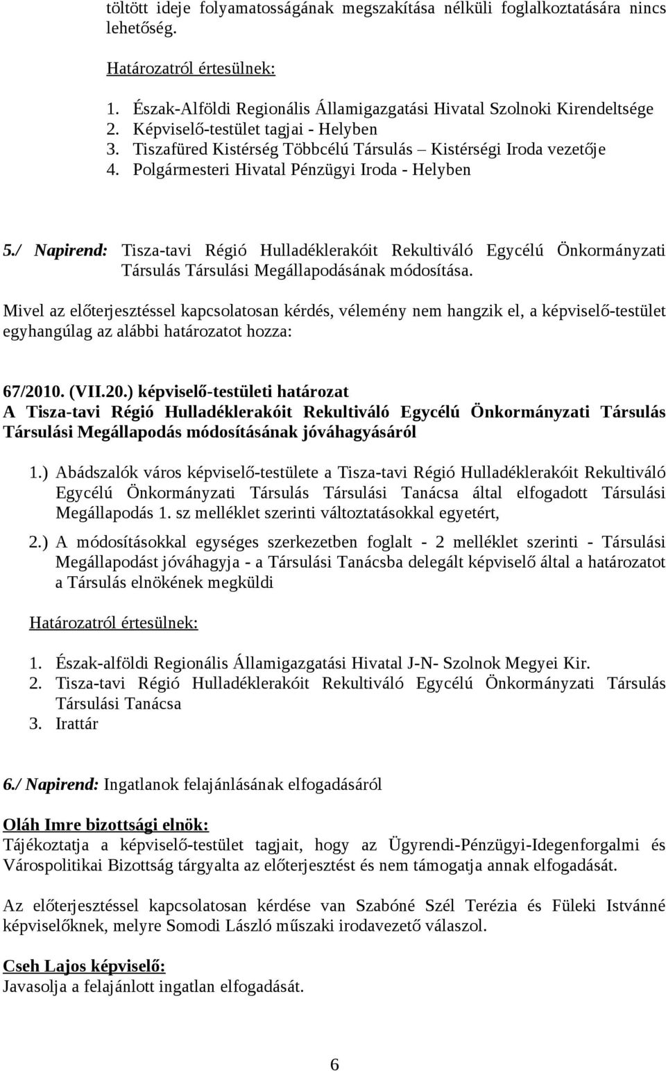 / Napirend: Tisza-tavi Régió Hulladéklerakóit Rekultiváló Egycélú Önkormányzati Társulás Társulási Megállapodásának módosítása.