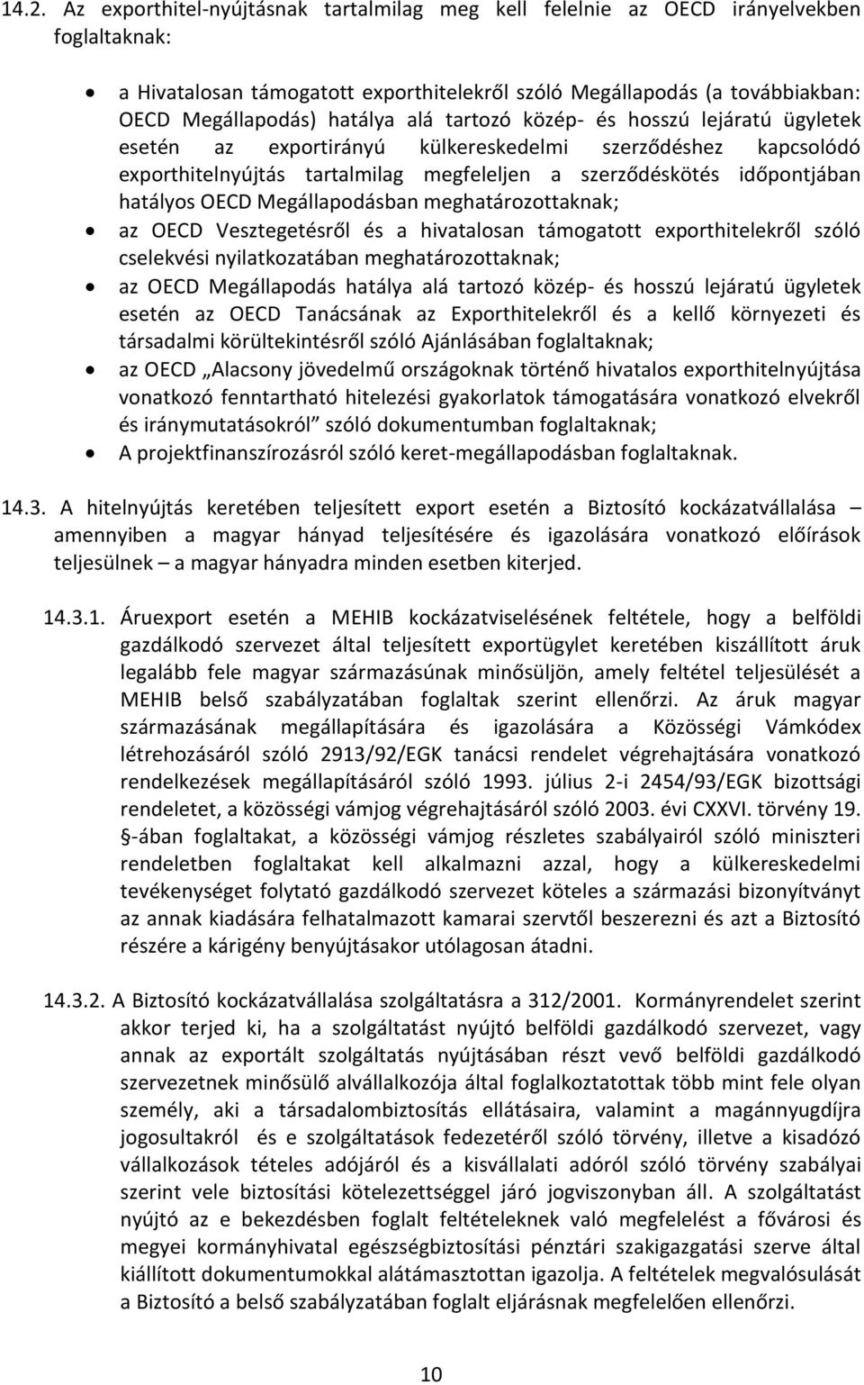 OECD Megállapodásban meghatározottaknak; az OECD Vesztegetésről és a hivatalosan támogatott exporthitelekről szóló cselekvési nyilatkozatában meghatározottaknak; az OECD Megállapodás hatálya alá