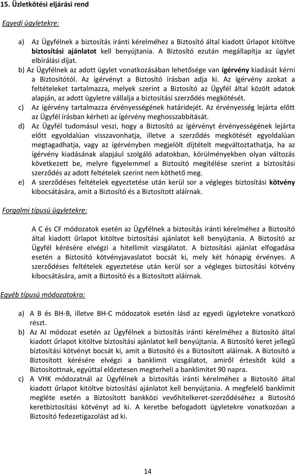 Az ígérvényt a Biztosító írásban adja ki.