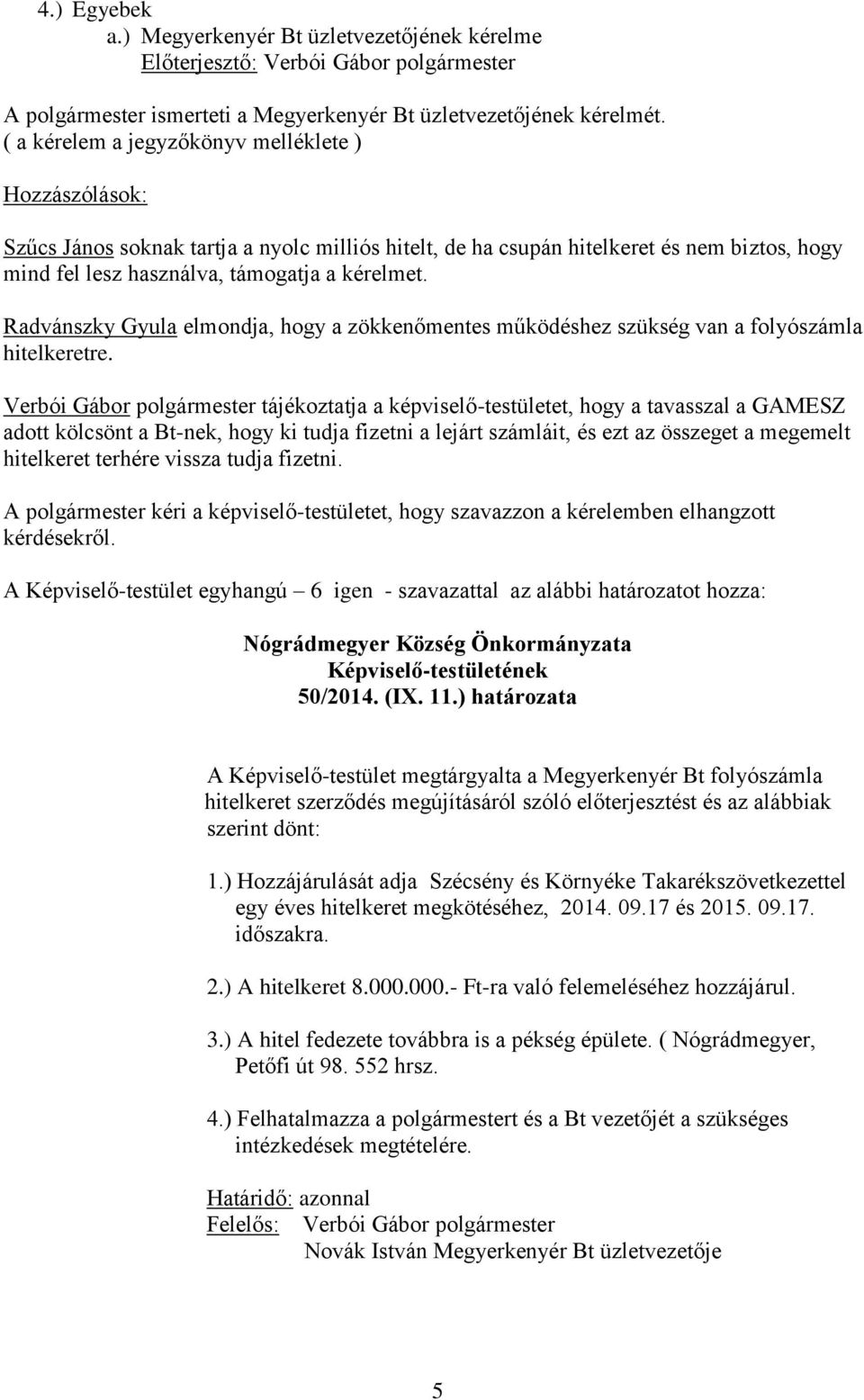 Radvánszky Gyula elmondja, hogy a zökkenőmentes működéshez szükség van a folyószámla hitelkeretre.