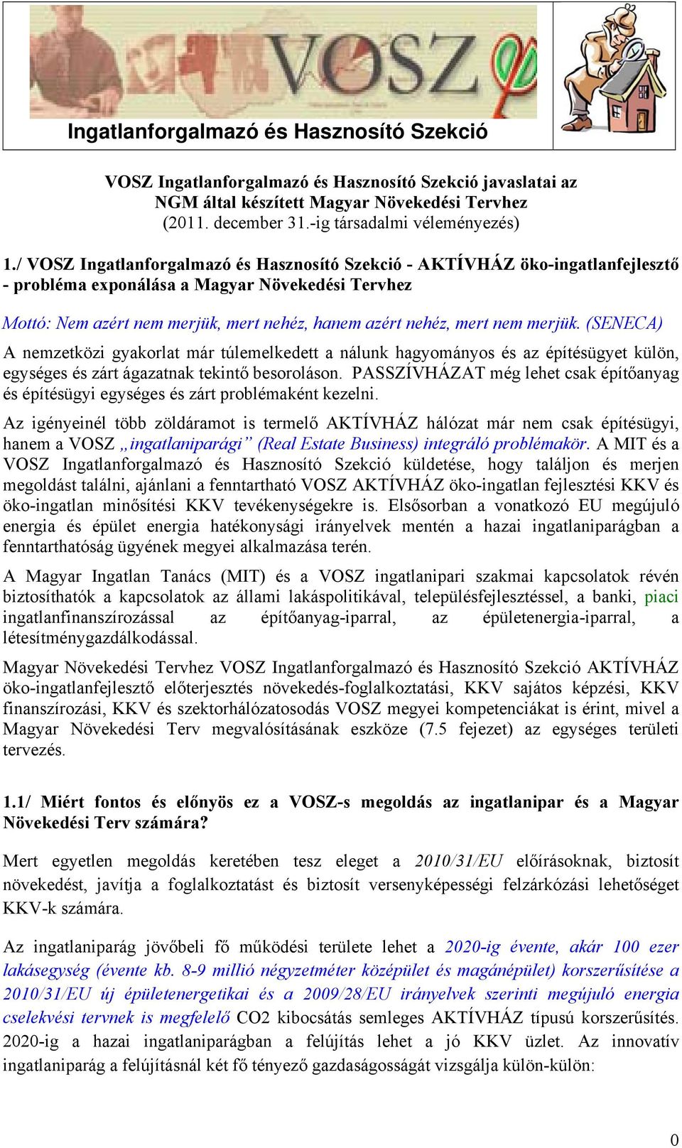 merjük. (SENECA) A nemzetközi gyakorlat már túlemelkedett a nálunk hagyományos és az építésügyet külön, egységes és zárt ágazatnak tekintő besoroláson.