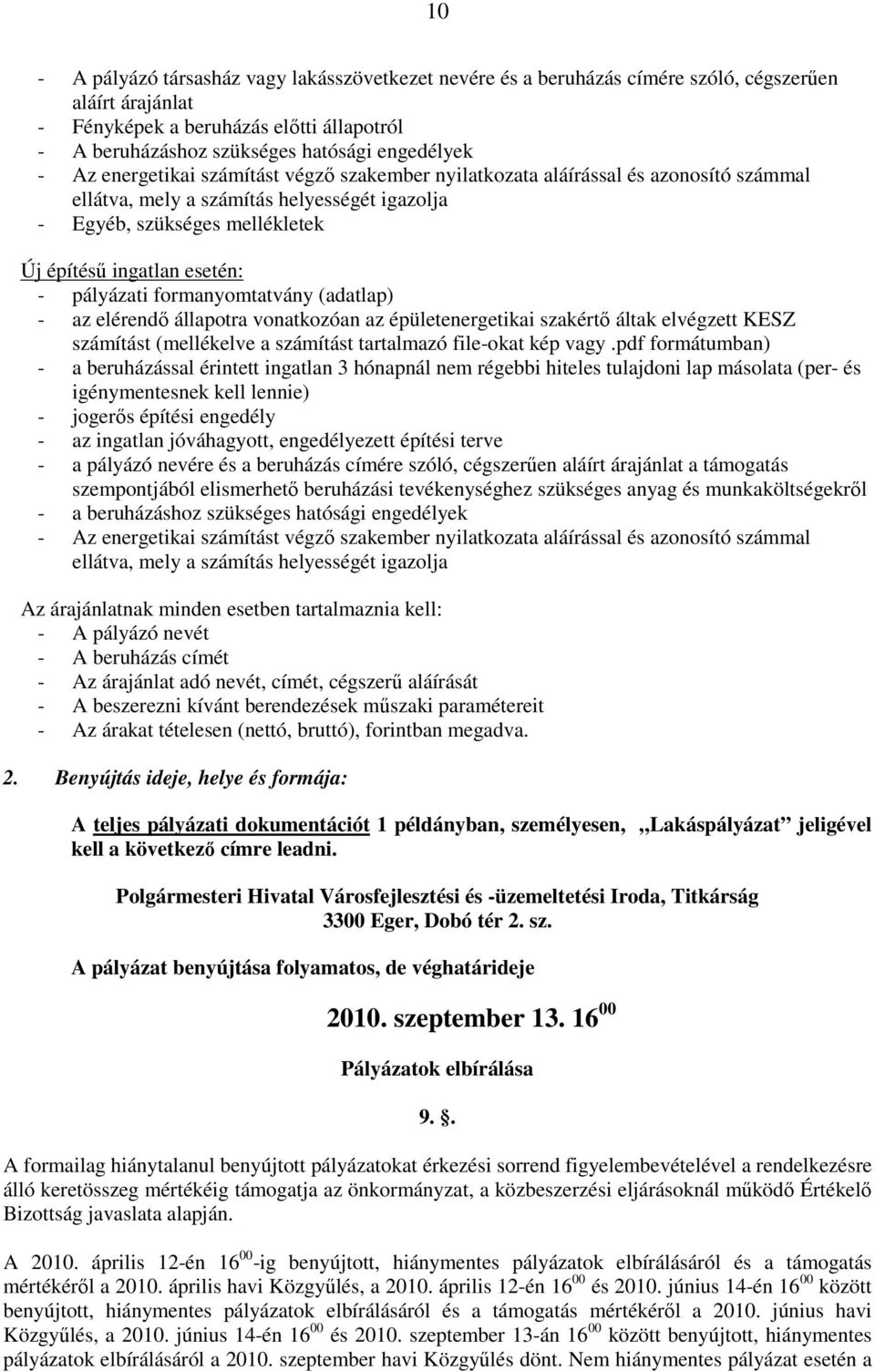 pályázati formanyomtatvány (adatlap) - az elérendő állapotra vonatkozóan az épületenergetikai szakértő áltak elvégzett KESZ számítást (mellékelve a számítást tartalmazó file-okat kép vagy.