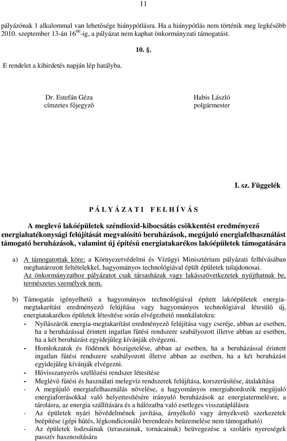 Függelék P Á L Y Á Z A T I F E L H Í V Á S A meglevő lakóépületek széndioxid-kibocsátás csökkentést eredményező energiahatékonysági felújítását megvalósító beruházások, megújuló energiafelhasználást