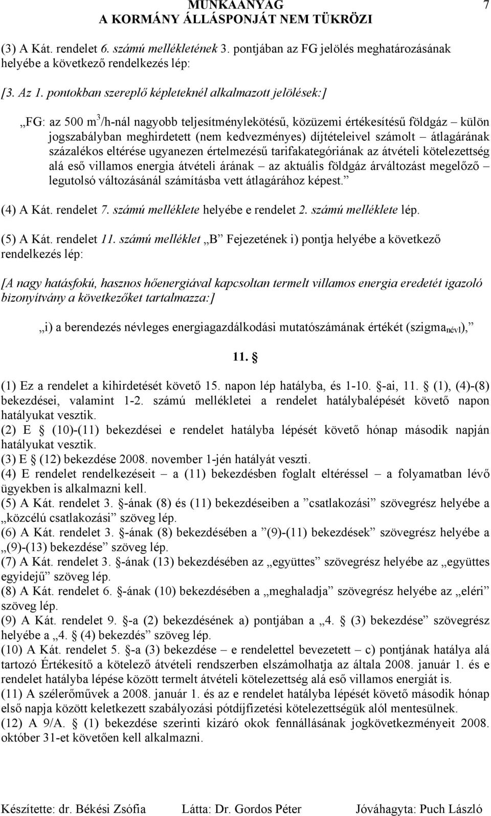 díjtételeivel számolt átlagárának százalékos eltérése ugyanezen értelmezésű tarifakategóriának az átvételi kötelezettség alá eső villamos energia átvételi árának az aktuális földgáz árváltozást