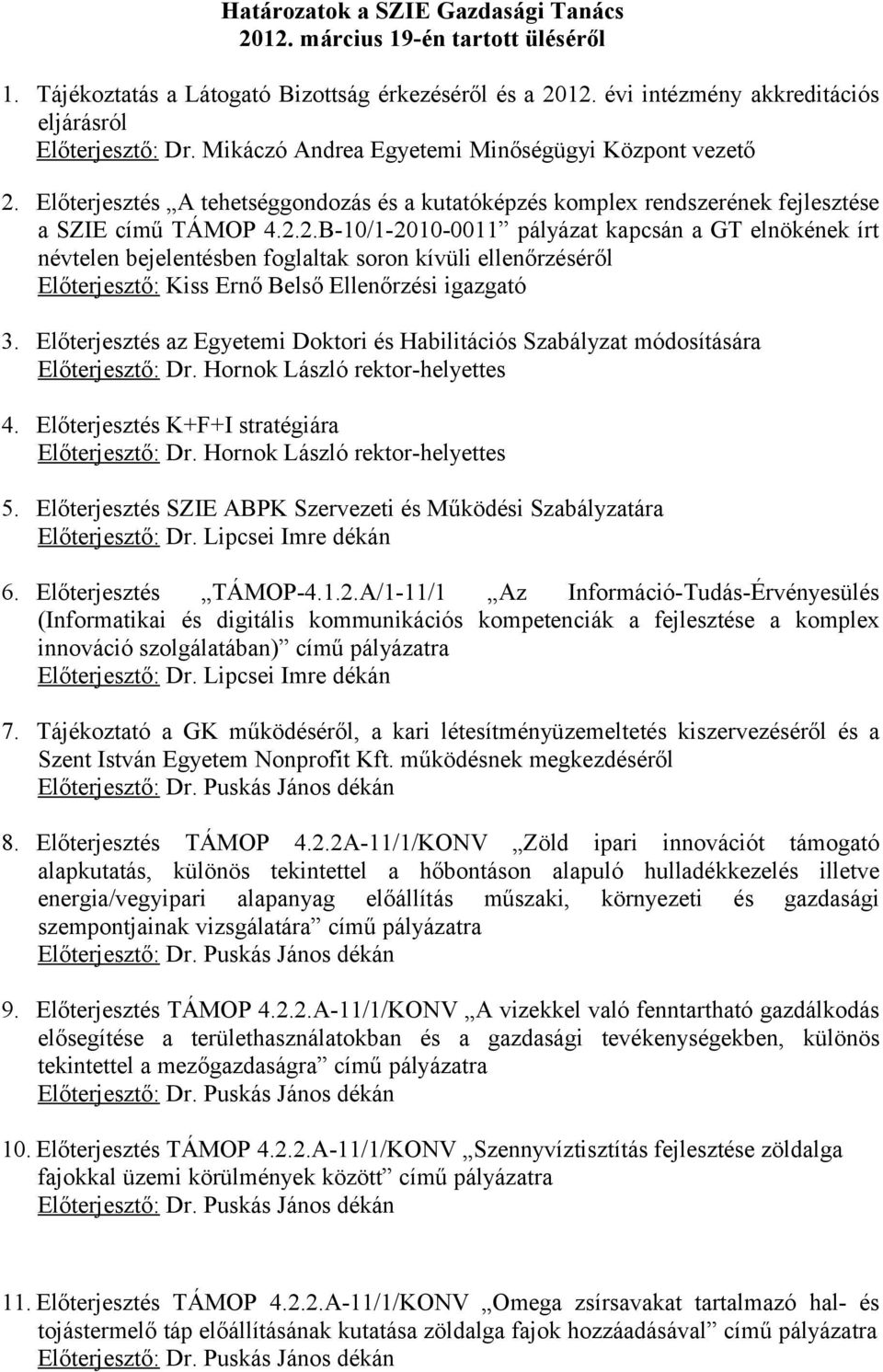 Előterjesztés A tehetséggondozás és a kutatóképzés komplex rendszerének fejlesztése a SZIE című TÁMOP 4.2.