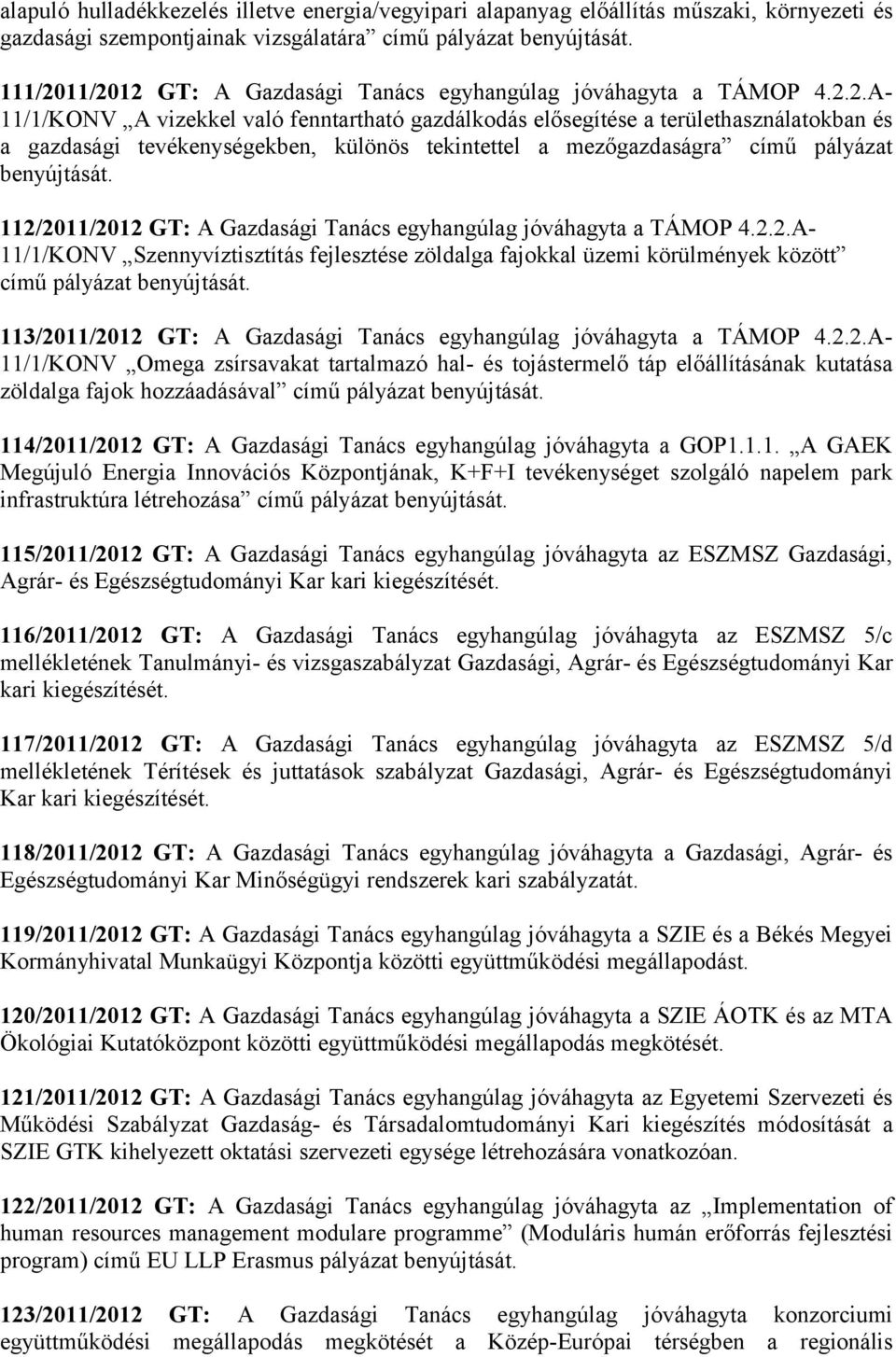 112/2011/2012 GT: A Gazdasági Tanács egyhangúlag jóváhagyta a TÁMOP 4.2.2.A- 11/1/KONV Szennyvíztisztítás fejlesztése zöldalga fajokkal üzemi körülmények között című pályázat benyújtását.