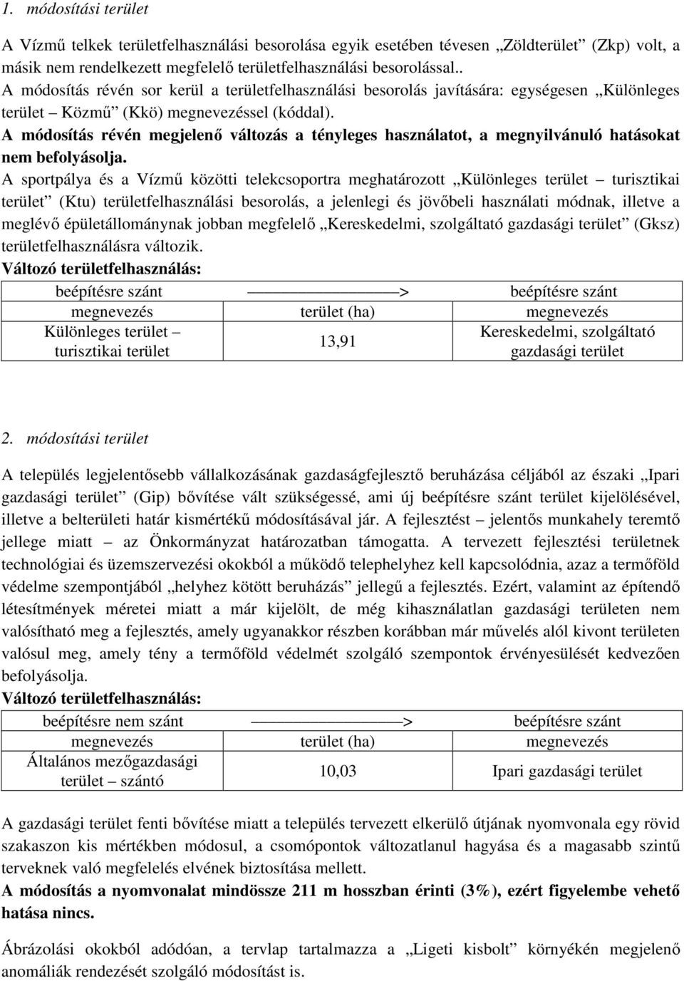 A módosítás révén megjelenő változás a tényleges használatot, a megnyilvánuló hatásokat nem befolyásolja.