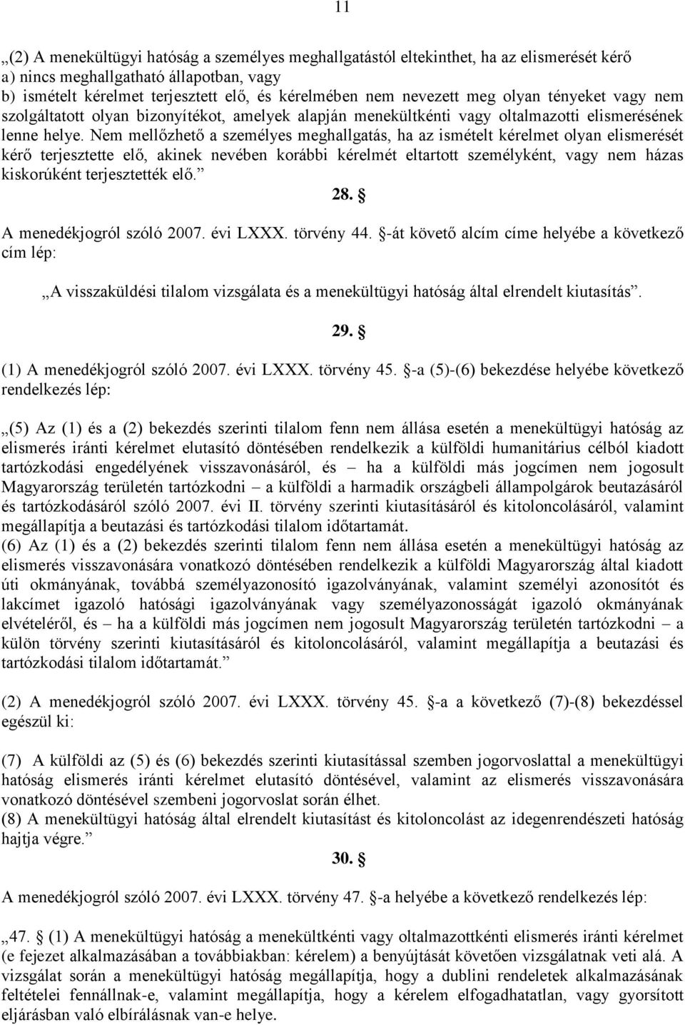 Nem mellőzhető a személyes meghallgatás, ha az ismételt kérelmet olyan elismerését kérő terjesztette elő, akinek nevében korábbi kérelmét eltartott személyként, vagy nem házas kiskorúként