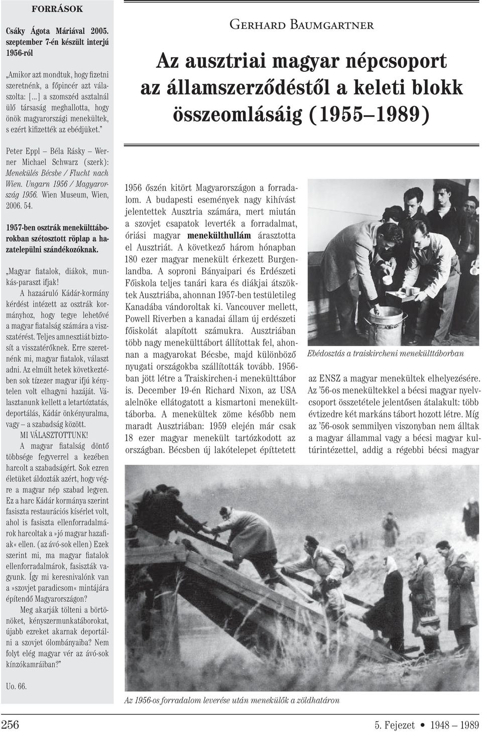 Gerhard Baumgartner Az ausztriai magyar népcsoport az államszerződéstől a keleti blokk összeomlásáig (1955 1989) Peter Eppl Béla Rásky Werner Michael Schwarz (szerk): Menekülés Bécsbe / Flucht nach