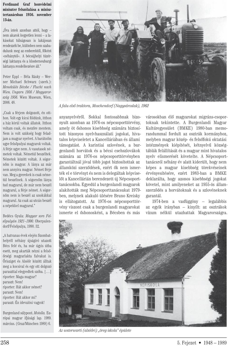 A bécsújhelyi tüzérségi laktanya és a klosterneuburgi laktanya rendelkezésre áll. Peter Eppl Béla Rásky Werner Michael Schwarz (szerk.): Menekülés Bécsbe / Flucht nach Wien.