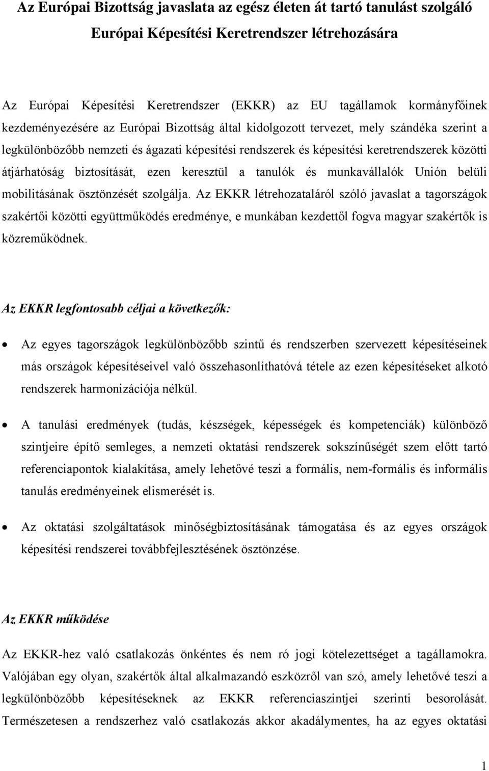 biztosítását, ezen keresztül a tanulók és munkavállalók Unión belüli mobilitásának ösztönzését szolgálja.